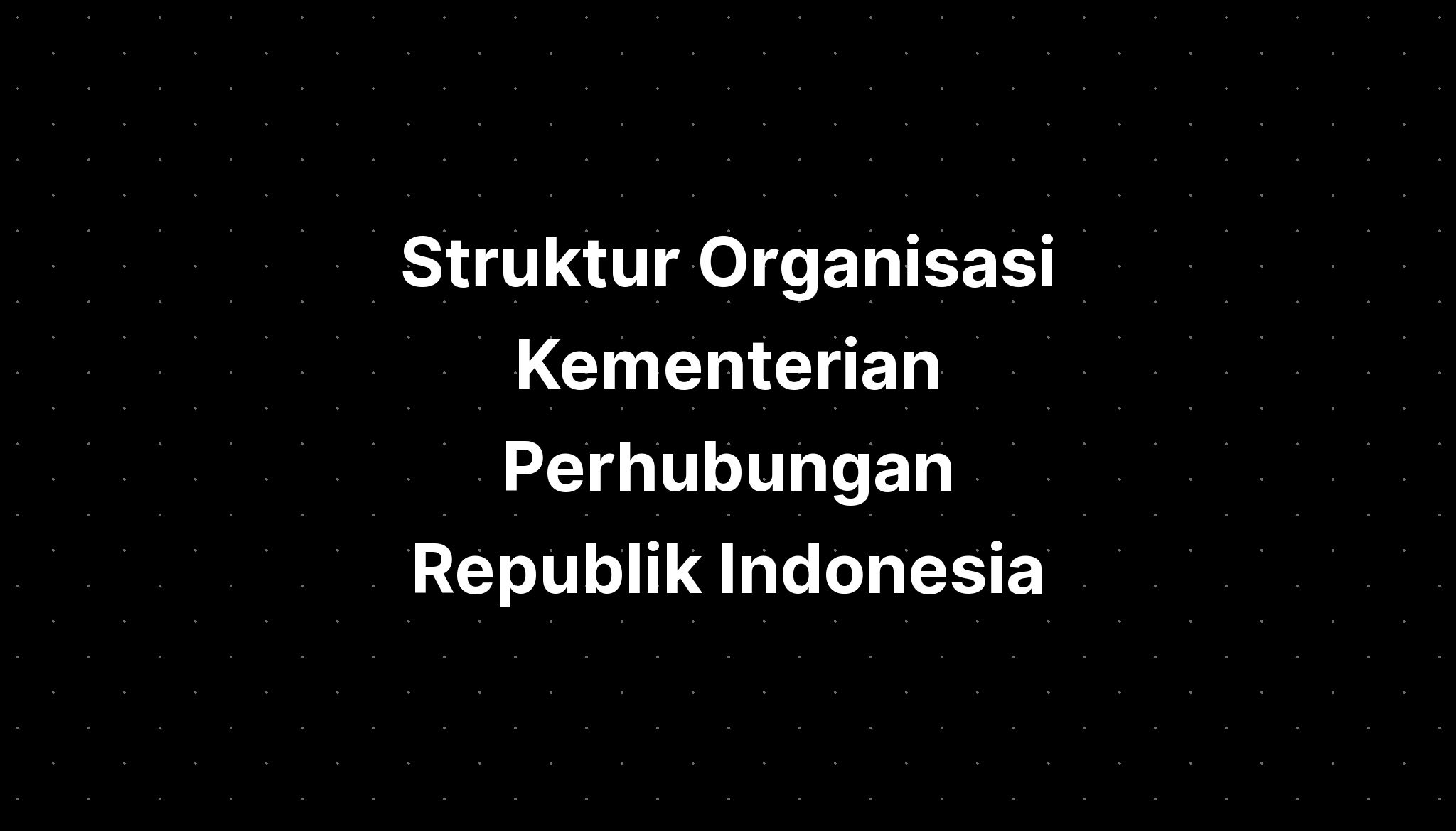 Struktur Organisasi Kementerian Perhubungan Republik Indonesia - IMAGESEE